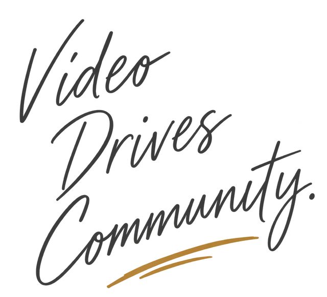 Video Drives Community.